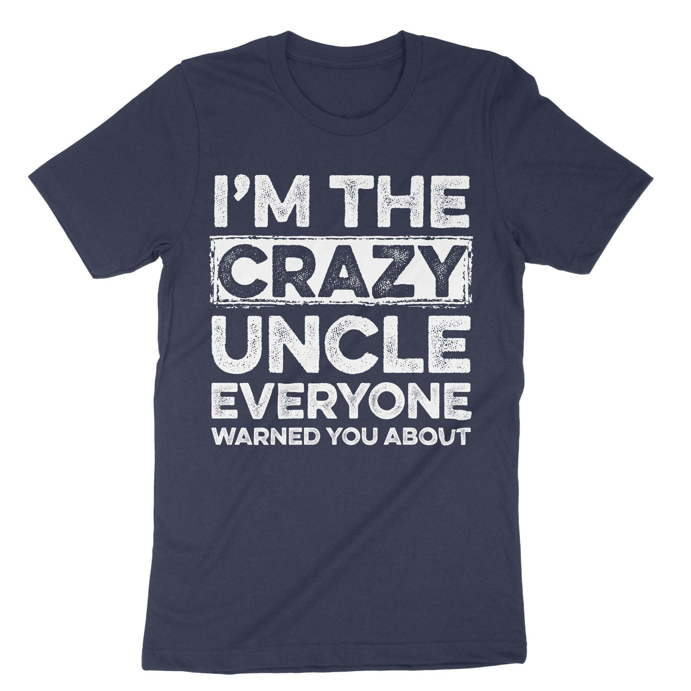 Navy Im The Crazy Uncle Everyone Warned You About T-Shirt#color_navy