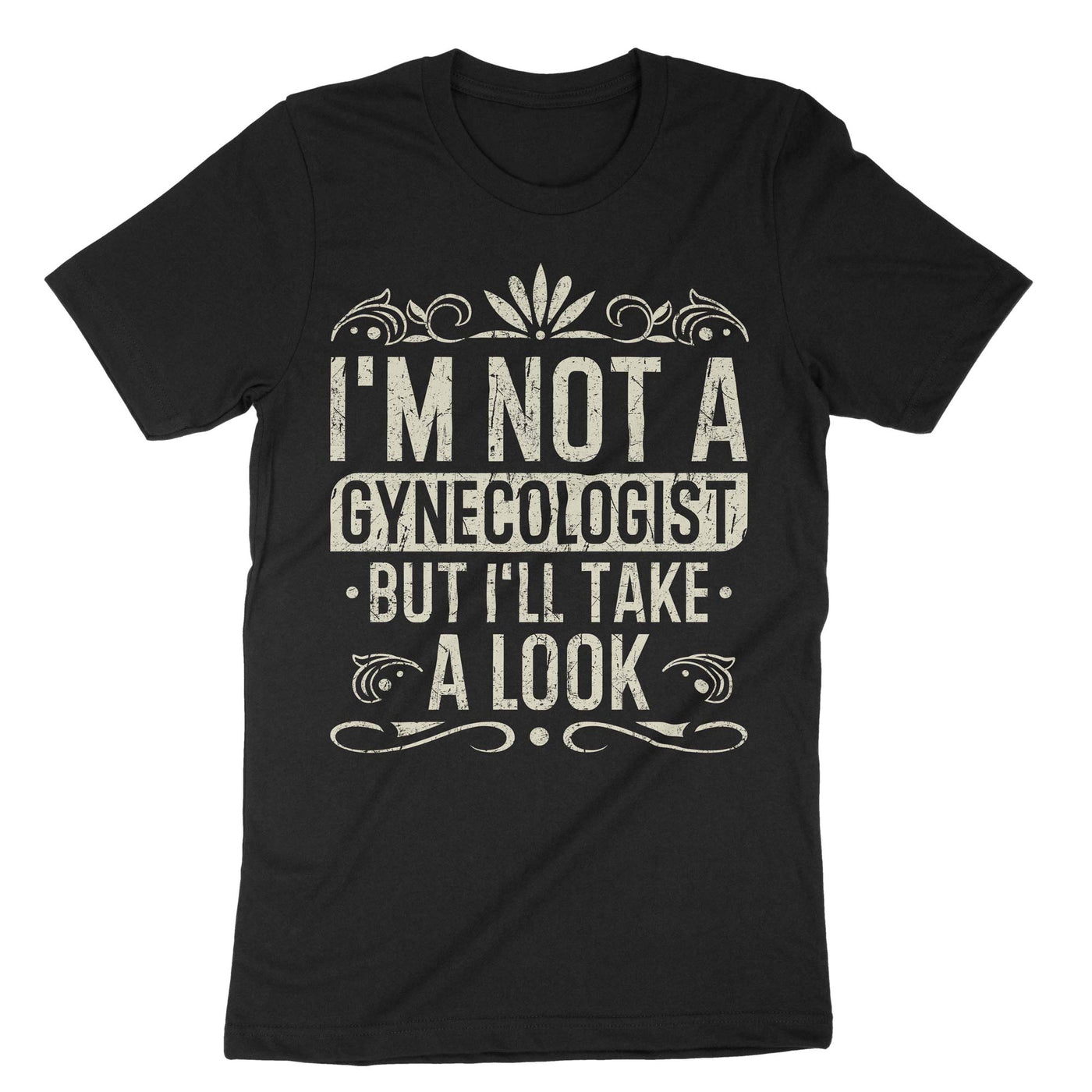 Black Im Not A Gynecologist But Ill Take A Look T-Shirt#color_black