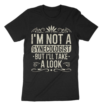 Black Im Not A Gynecologist But Ill Take A Look T-Shirt#color_black