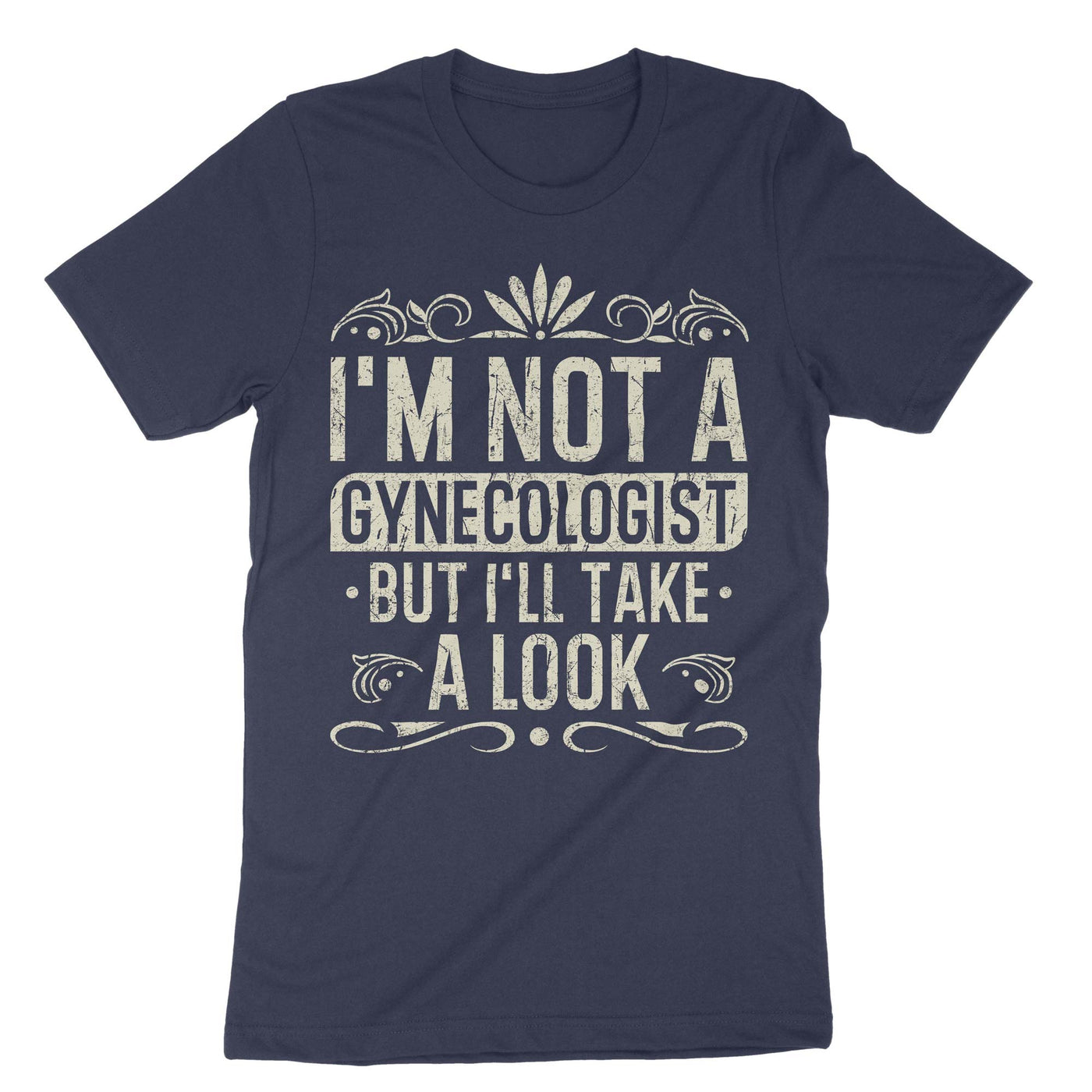 Navy Im Not A Gynecologist But Ill Take A Look T-Shirt#color_navy