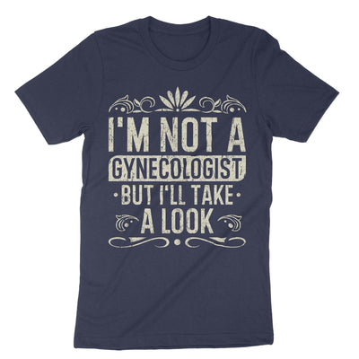 Navy Im Not A Gynecologist But Ill Take A Look T-Shirt#color_navy