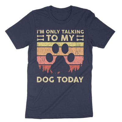 Navy Im Only Talking To My Dog Today T-Shirt#color_navy