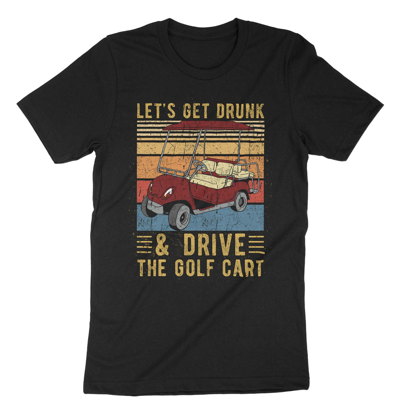 Black Lets Get Drunk And Drive The Golf Cart T-Shirt#color_black