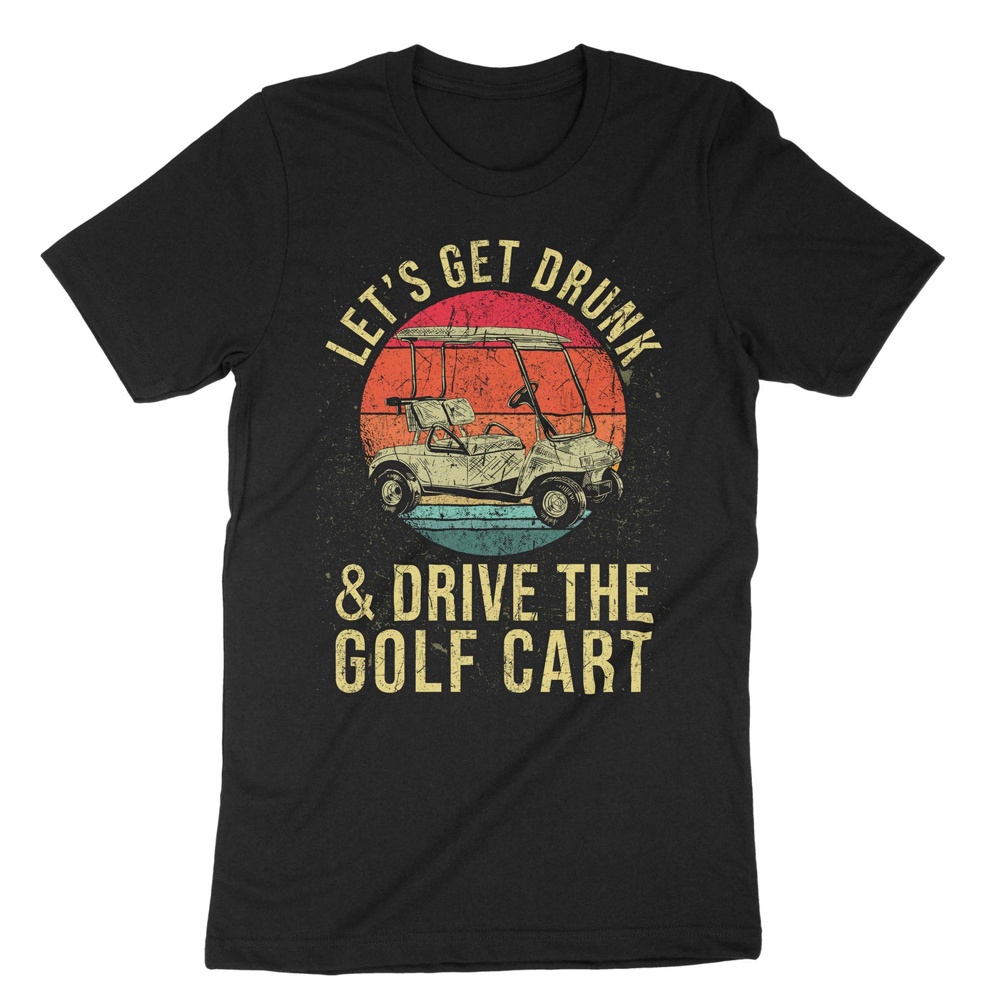 Black Lets Get Drunk And Drive The Golf Cart T-Shirt#color_black