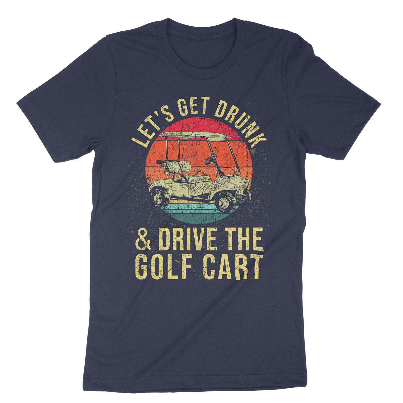 Navy Lets Get Drunk And Drive The Golf Cart T-Shirt#color_navy