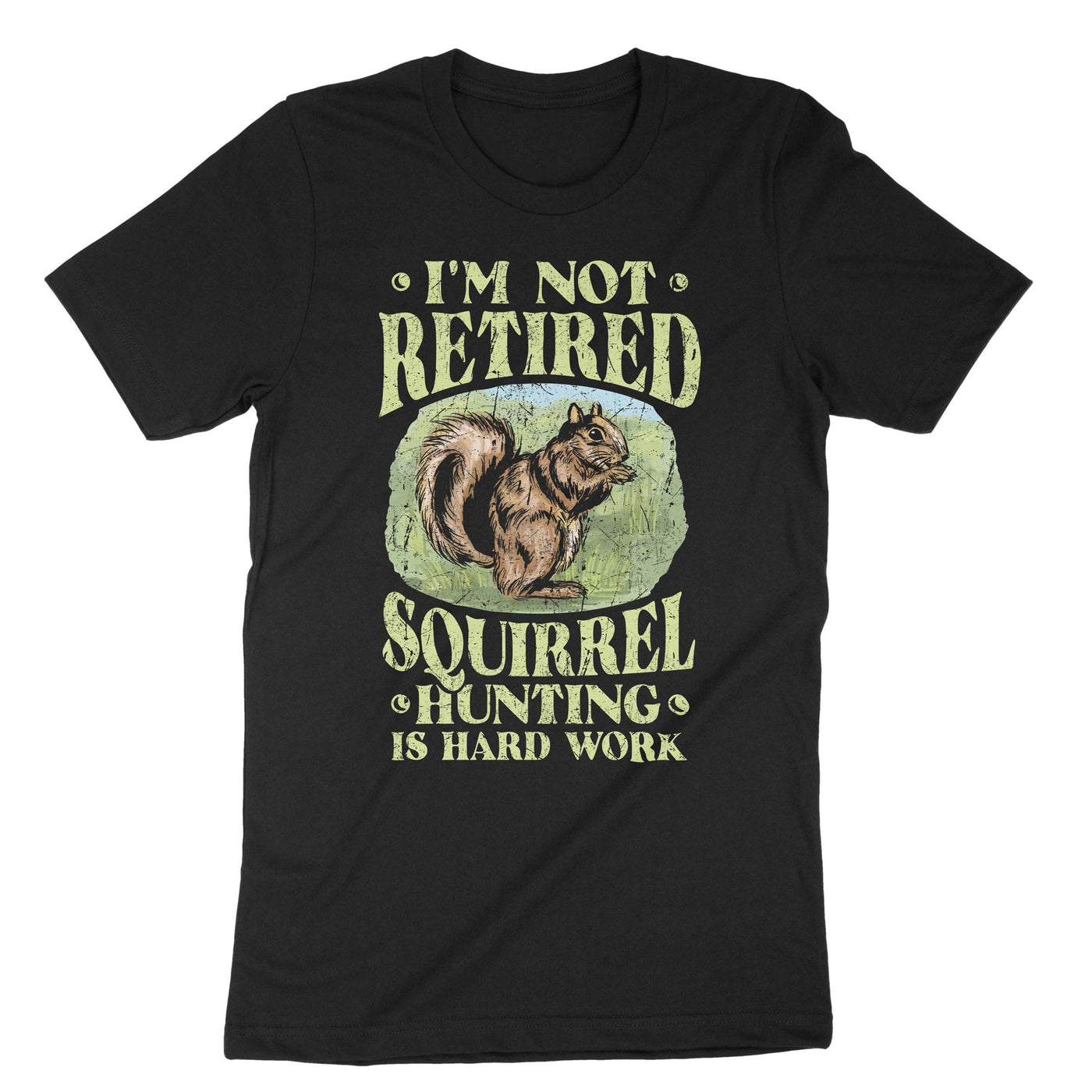 Black Im Not Retired Squirrel Hunting Is Hard Work T-Shirt#color_black