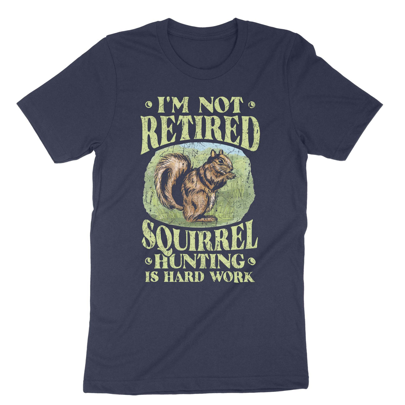 Navy Im Not Retired Squirrel Hunting Is Hard Work T-Shirt#color_navy