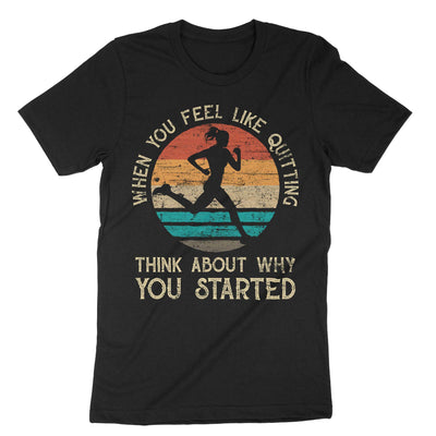 Black When You Feel Like Quitting Think About Why You Started T-Shirt#color_black