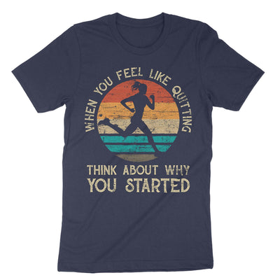 Navy When You Feel Like Quitting Think About Why You Started T-Shirt#color_navy