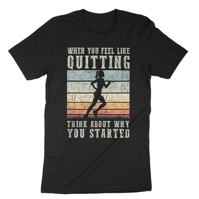 Black When You Feel Like Quitting Think About Why You Started T-Shirt#color_black