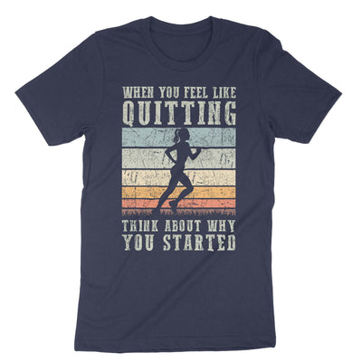 Navy When You Feel Like Quitting Think About Why You Started T-Shirt#color_navy