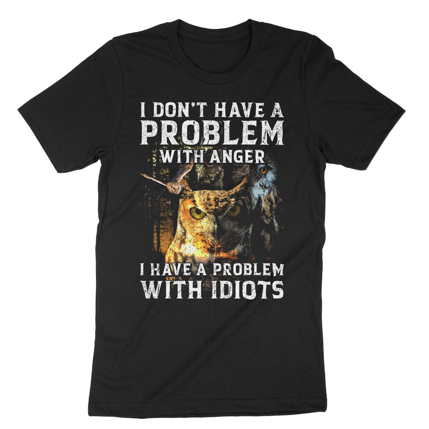 Black I Dont Have A Problem With Anger I Have A Problem With Idiots T-Shirt#color_black