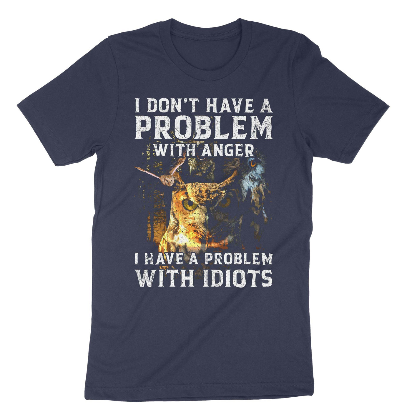 Navy I Dont Have A Problem With Anger I Have A Problem With Idiots T-Shirt#color_navy