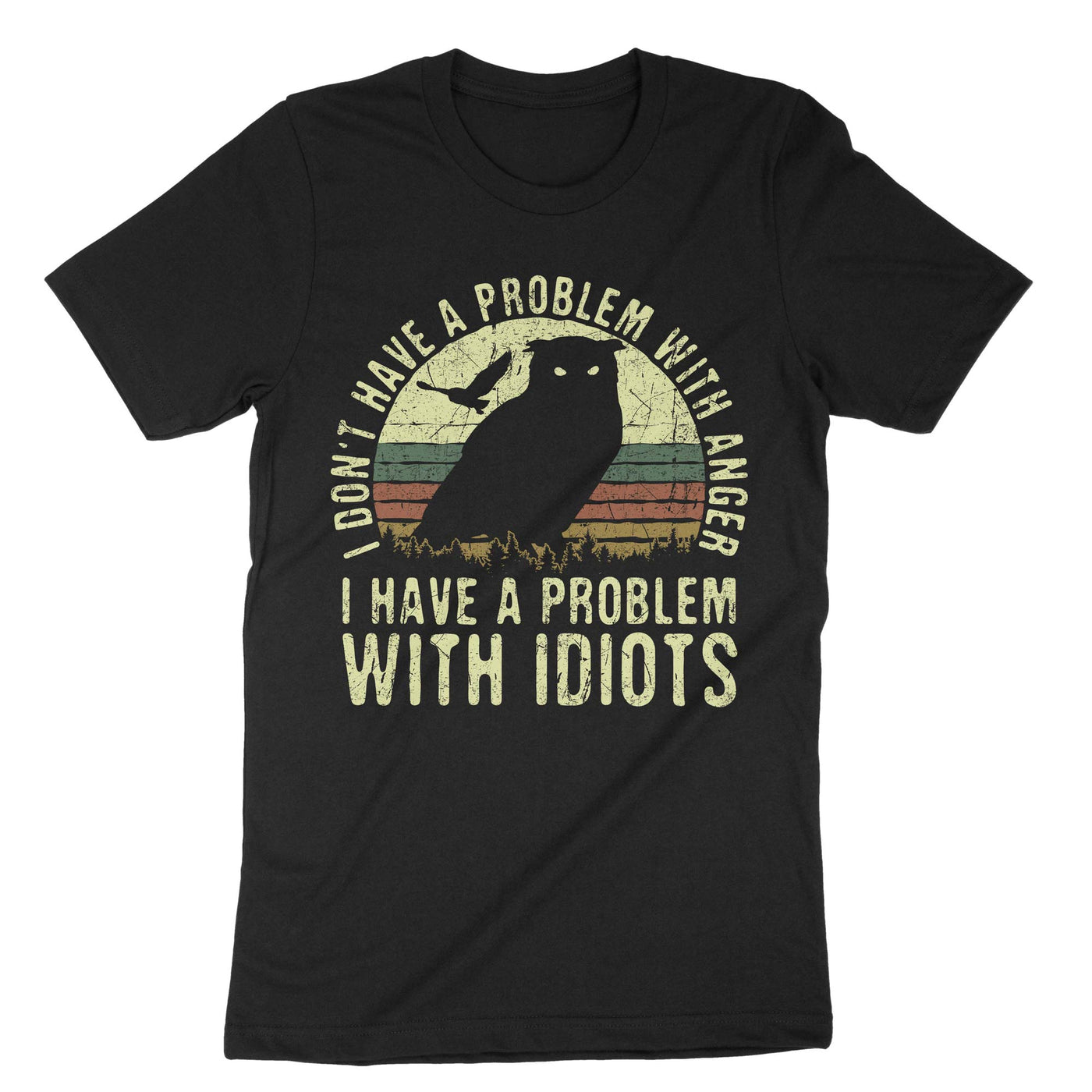 Black I Dont Have A Problem With Anger I Have A Problem With Idiots T-Shirt#color_black