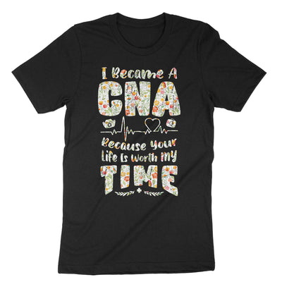 Black I Became A Cna Because Your Life Is Worth My Time T-Shirt#color_black