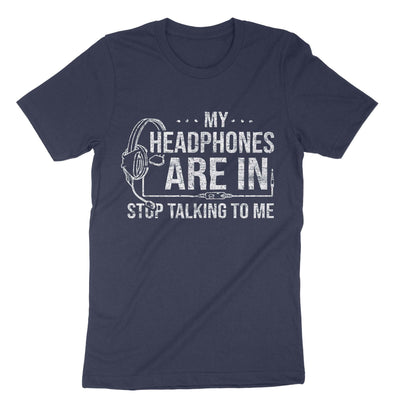 Navy My Headphones Are In Stop Talking To Me T-Shirt#color_navy
